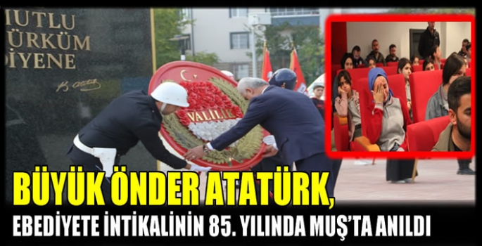 Büyük Önder Atatürk, ebediyete intikalinin 85. Yılında Muş’ta anıldı