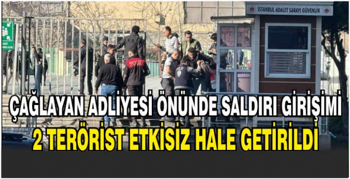 Çağlayan Adliyesi önünde saldırı girişimi: 2 terörist etkisiz hale getirildi