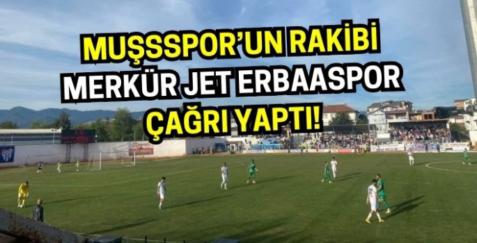 Çağrı yaptılar: Muşsspor’un rakibi Merkür Jet Erbaaspor bu maça kitlendi!