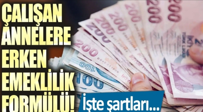 Çalışan annelere erken emeklilik formülü! İşte şartları..