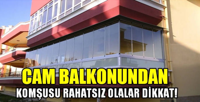 Cam balkonundan komşusu rahatsız olanlar dikkat! Yargıtay cezasını açıkladı