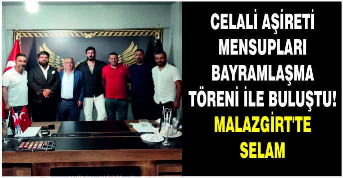 Celali Aşireti mensupları bayramlaşma töreni ile buluştu! Malazgirt’te selam