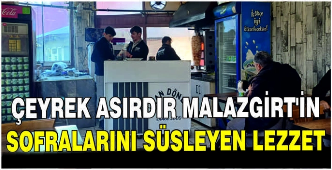 Çeyrek asırdır Malazgirt’in sofralarını süsleyen lezzet: İnan Döner