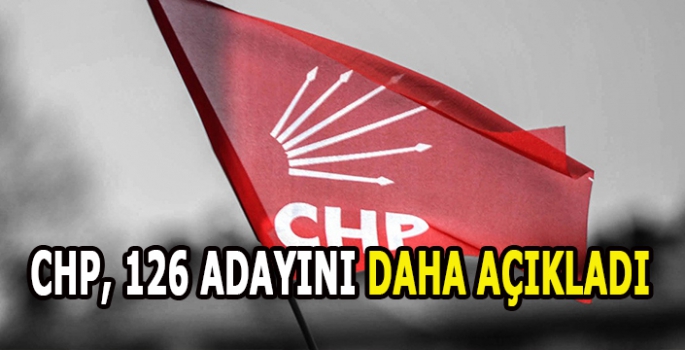 CHP, 126 adayını daha açıkladı