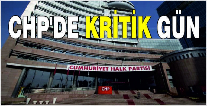 CHP'de kritik gün