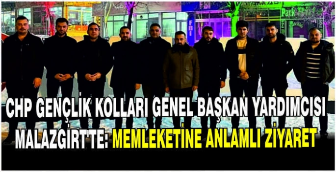 CHP Gençlik Kolları Genel Başkan Yardımcısı Malazgirt’te: Memleketine anlamlı ziyaret