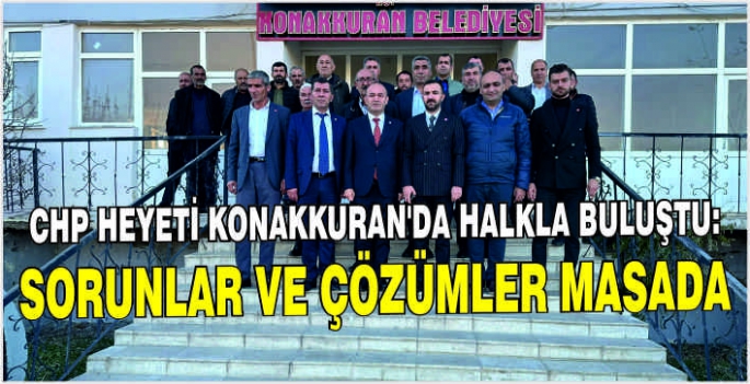 CHP Heyeti Konakkuran’da halkla buluştu: Sorunlar ve çözümler masada