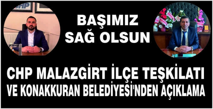  CHP Malazgirt ilçe teşkilatı ve Konakkuran Belediyesi’nden açıklama: Başımız sağ olsun