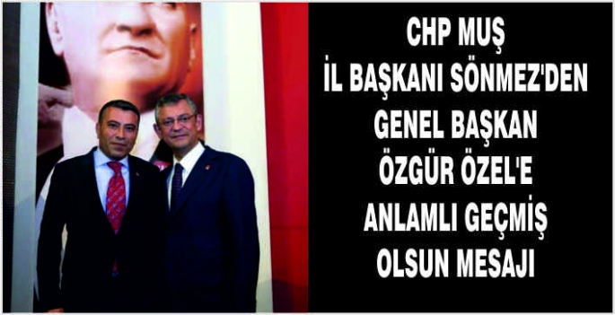 CHP Muş İl Başkanı Sönmez’den Genel Başkan Özgür Özel’e anlamlı geçmiş olsun mesajı