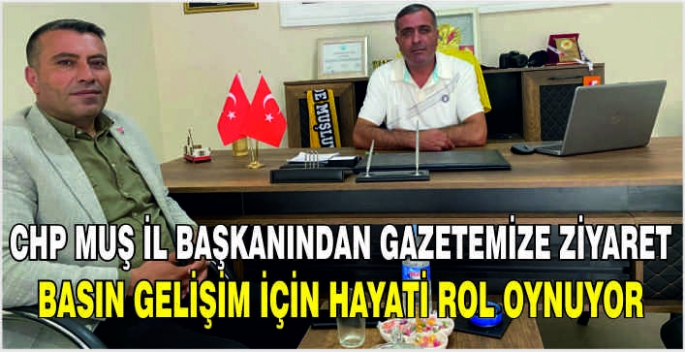 CHP Muş İl Başkanından gazetemize ziyaret: Basın gelişim için hayati rol oynuyor