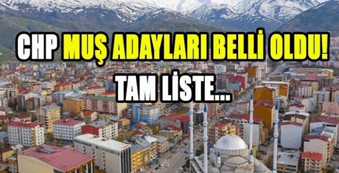 CHP Muş Merkez, İlçe ve Belde Başkan adaylarını açıkladı! Tam liste…