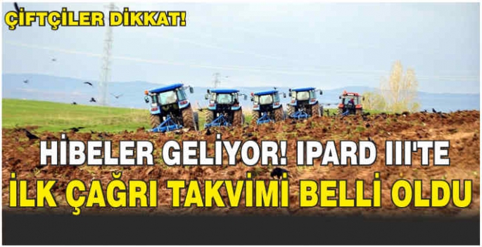 Çiftçiler dikkat! Hibeler geliyor! IPARD III'te ilk çağrı takvimi belli oldu