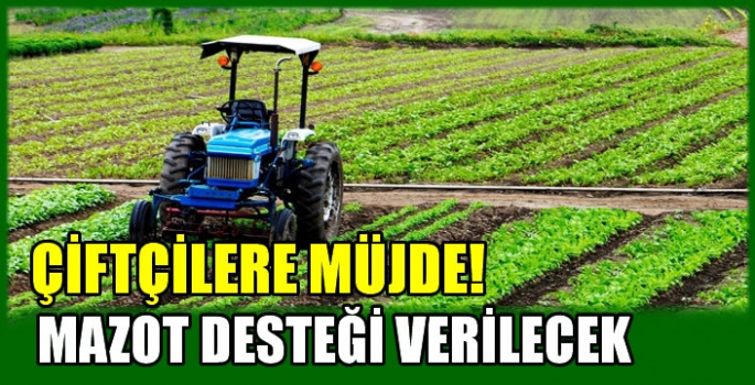 Çiftçilere müjde! Mazot desteği verilecek