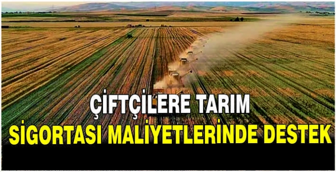 Çiftçilere tarım sigortası maliyetlerinde destek