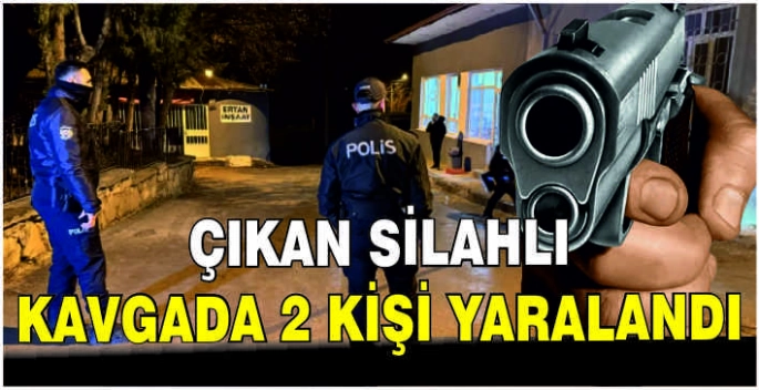 Çıkan silahlı kavgada 2 kişi yaralandı