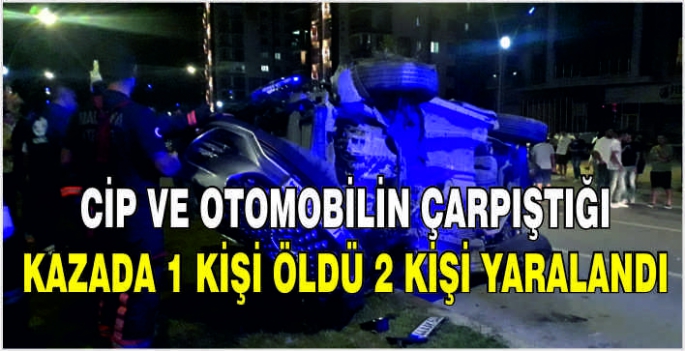 Cip ve otomobilin çarpıştığı kazada 1 kişi öldü 2 kişi yaralandı