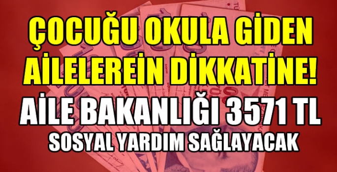 Çocuğu okula giden ailelerin dikkatine! Aile Bakanlığı 3571 TL sosyal yardımı sağlayacak 