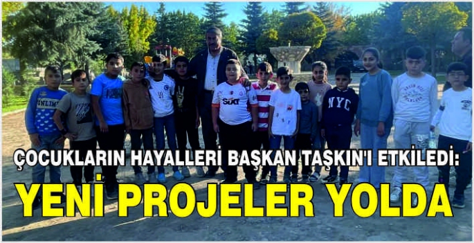 Çocukların hayalleri Başkan Taşkın’ı etkiledi: Yeni projeler yolda