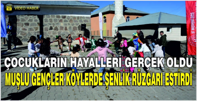 Çocukların hayalleri gerçek oldu: Muşlu gençler köylerde şenlik rüzgarı estirdi