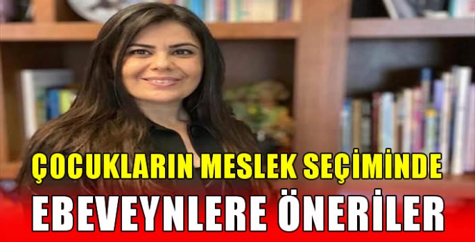 Çocukların meslek seçiminde ebeveynlere öneriler