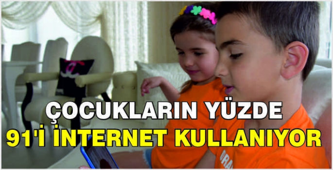 Çocukların yüzde 91'i internet kullanıyor