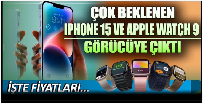 Çok beklenen iPhone 15 ve Apple Watch 9 görücüye çıktı! İşte fiyatları…