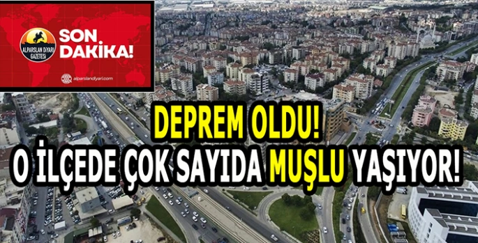 Çok sayıda Muşlunun da yaşadığı ilçede deprem! Birçok yerde hissedildi