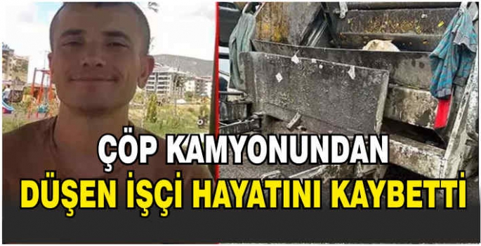 Çöp kamyonundan düşen işçi hayatını kaybetti