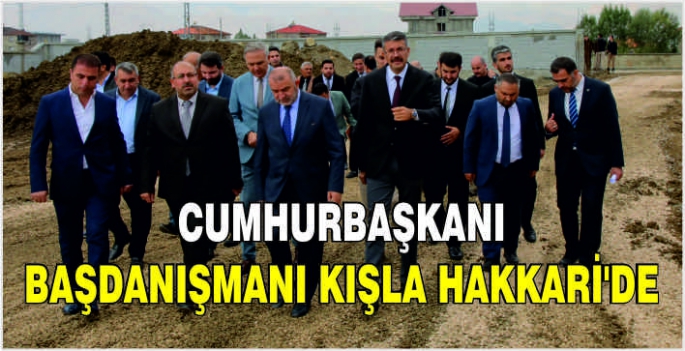 Cumhurbaşkanı Başdanışmanı Kışla Hakkari'de