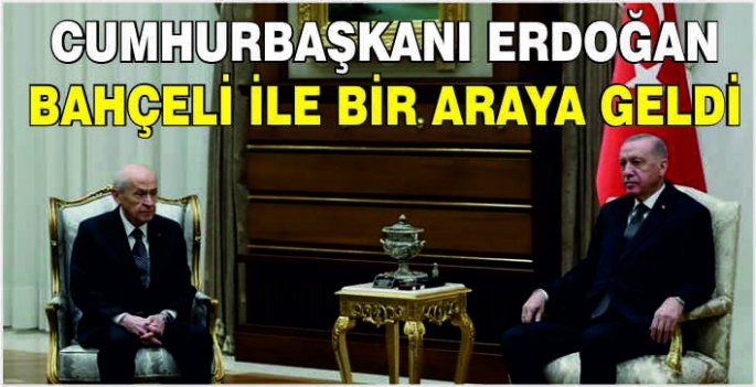 Cumhurbaşkanı Erdoğan Bahçeli ile bir araya geldi