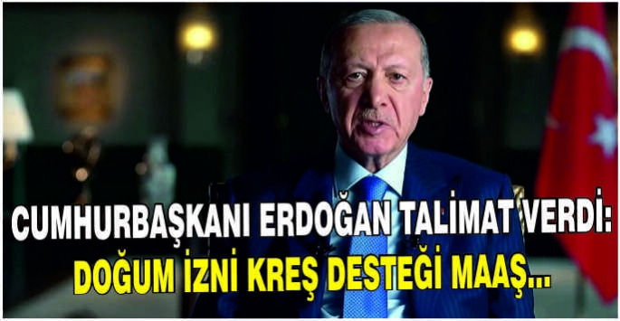 Cumhurbaşkanı Erdoğan talimat verdi: Doğum izni kreş desteği maaş...