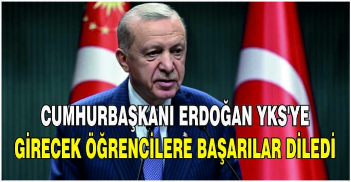 Cumhurbaşkanı Erdoğan YKS'ye girecek öğrencilere başarılar diledi