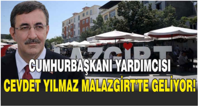  Cumhurbaşkanı Yardımcısı Cevdet Yılmaz Malazgirt’te geliyor