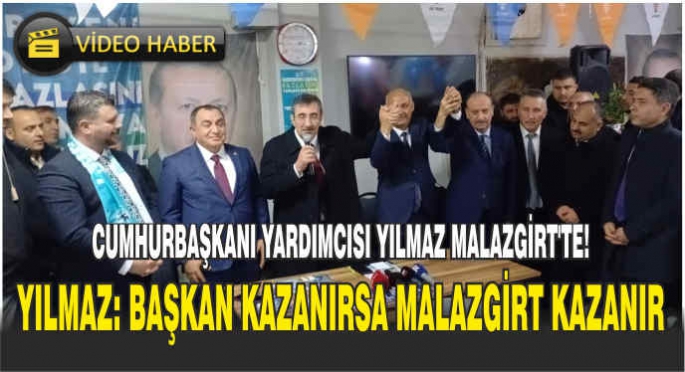 Cumhurbaşkanı Yardımcısı Yılmaz Malazgirt’te! Yılmaz: Başkan kazanırsa Malazgirt kazanır