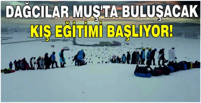 Dağcılar Muş’ta buluşacak: Kış eğitimi başlıyor!