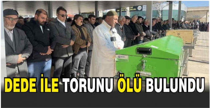 Dede ile torunu ölü bulundu