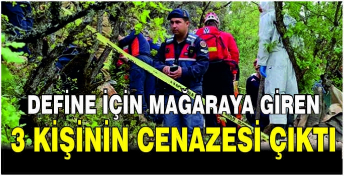 Define için mağaraya giren 3 kişinin cenazesi çıktı