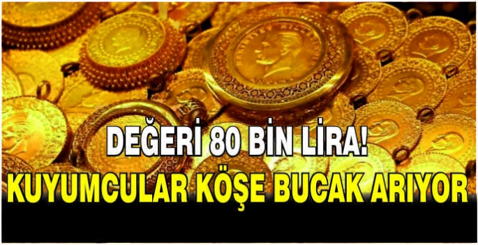 Değeri 80 bin lira: Kuyumcular köşe bucak arıyor