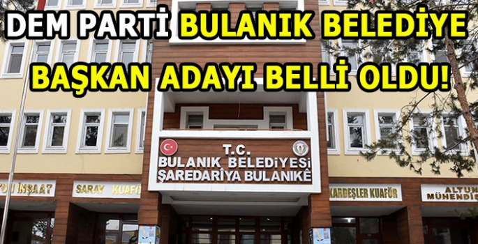 DEM Parti Bulanık Belediye Başkan adayı belli oldu…