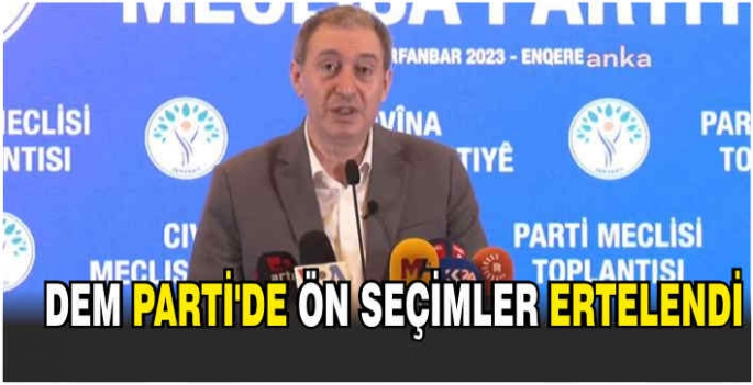 DEM Parti’de ön seçimler ertelendi