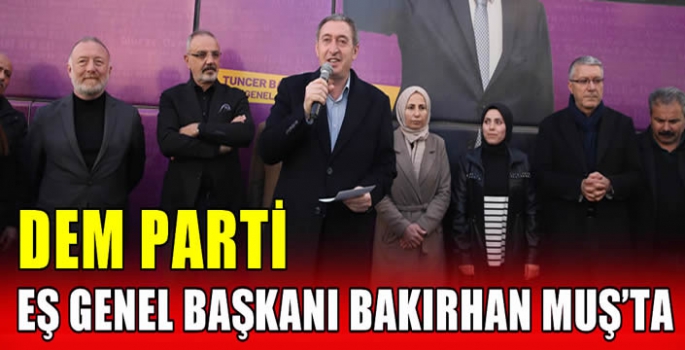 DEM Parti Eş Genel Başkanı Bakırhan Muş’ta 