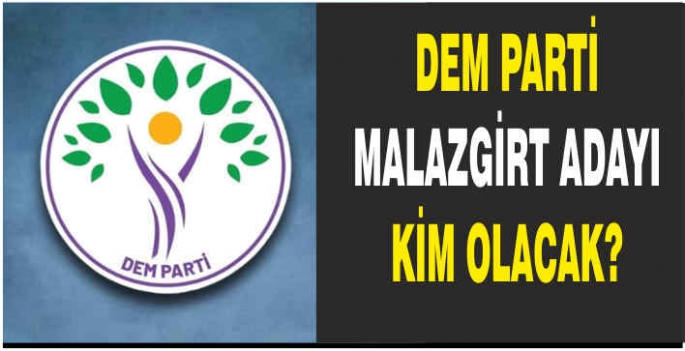 DEM Parti Malazgirt adayı kim olacak?