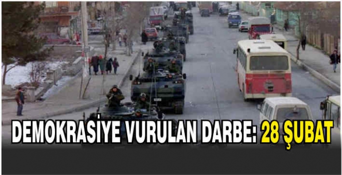 Demokrasiye vurulan darbe: 28 Şubat