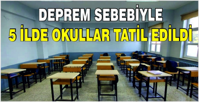 Deprem sebebiyle 5 ilde okullar tatil edildi