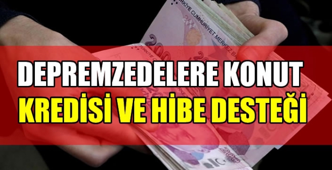 Depremzedelere konut kredisi ve hibe desteği...