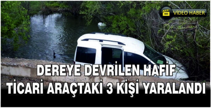 Dereye devrilen hafif ticari araçtaki 3 kişi yaralandı