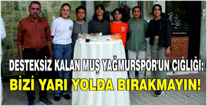 Desteksiz kalan Muş Yağmurspor'un çığlığı: Bizi yarı yolda bırakmayın!