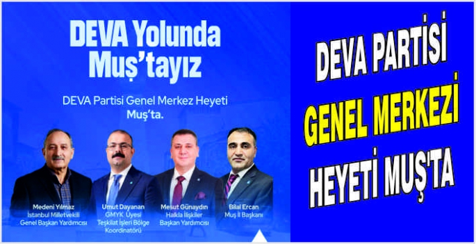 Deva Partisi Genel Merkezi Heyeti Muş’ta