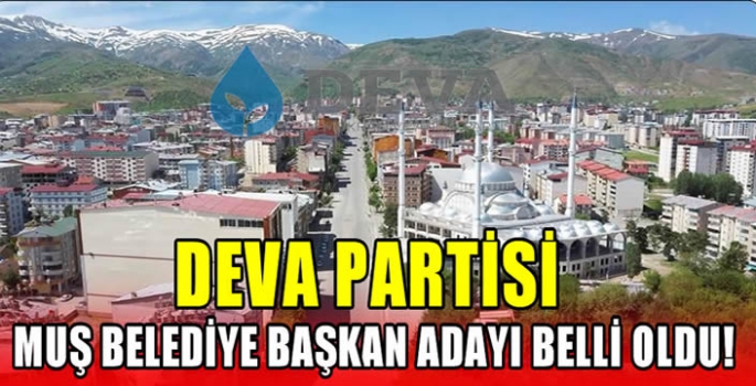 DEVA Partisi Muş Belediye Başkan adayı belli oldu! 