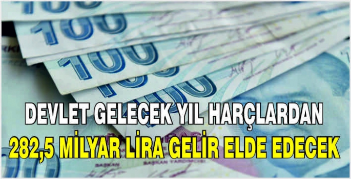 Devlet gelecek yıl harçlardan 282,5 milyar lira gelir elde edecek